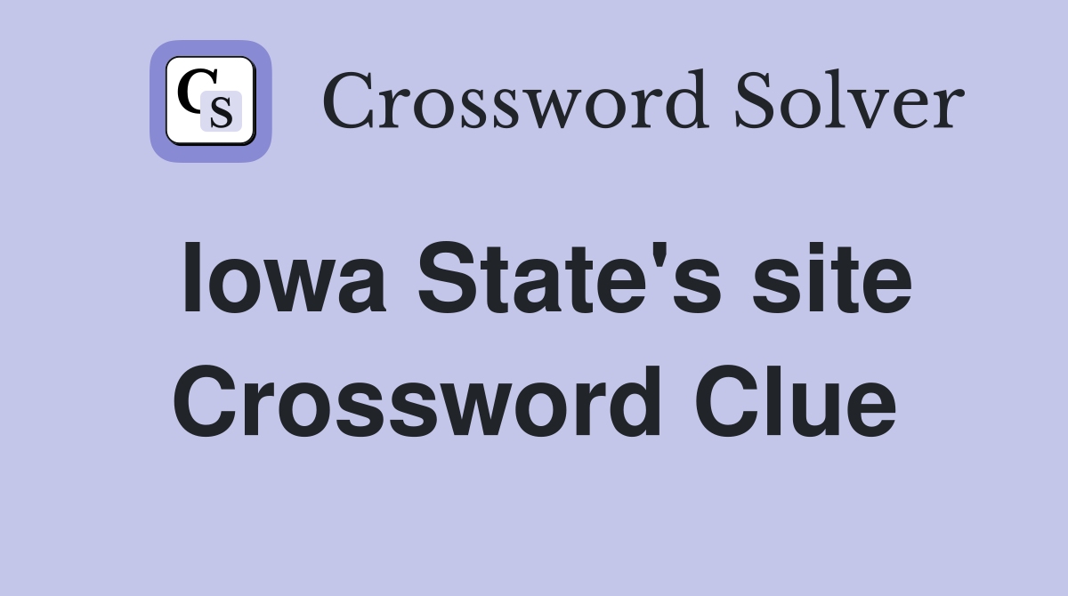 Iowa State's site Crossword Clue Answers Crossword Solver
